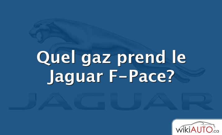 Quel gaz prend le Jaguar F-Pace?