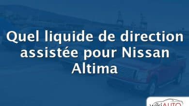 Quel liquide de direction assistée pour Nissan Altima