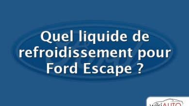 Quel liquide de refroidissement pour Ford Escape ?