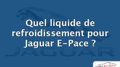 Quel liquide de refroidissement pour Jaguar E-Pace ?