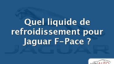Quel liquide de refroidissement pour Jaguar F-Pace ?