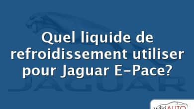 Quel liquide de refroidissement utiliser pour Jaguar E-Pace?