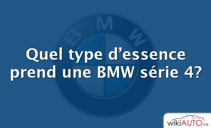 Quel type d’essence prend une BMW série 4?