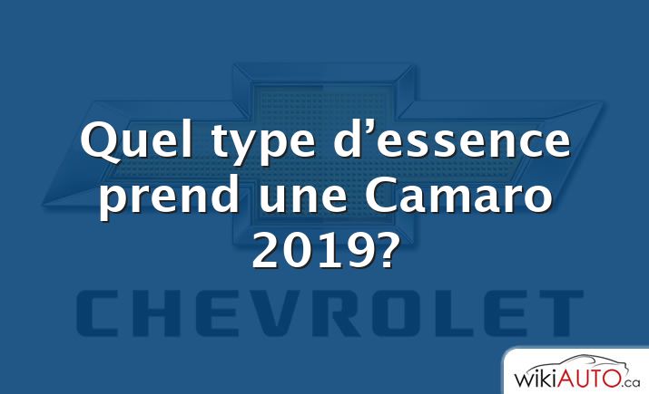 Quel type d’essence prend une Camaro 2019?