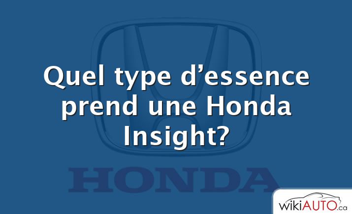 Quel type d’essence prend une Honda Insight?