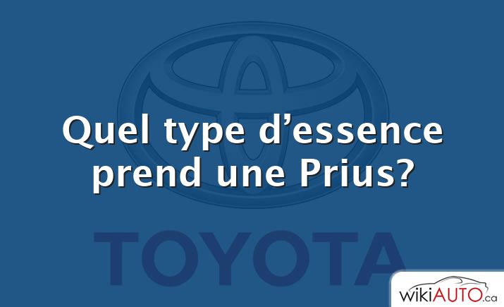Quel type d’essence prend une Prius?