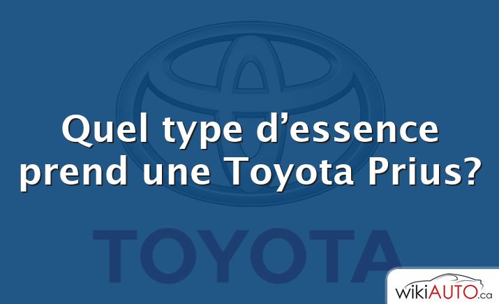 Quel type d’essence prend une Toyota Prius?