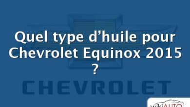 Quel type d’huile pour Chevrolet Equinox 2015 ?