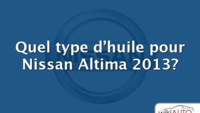 Quel type d’huile pour Nissan Altima 2013?