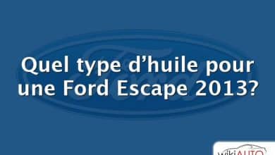 Quel type d’huile pour une Ford Escape 2013?