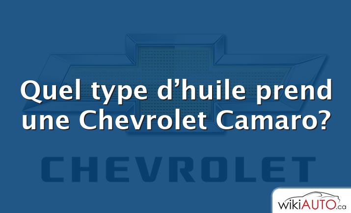 Quel type d’huile prend une Chevrolet Camaro?