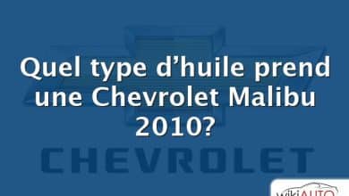 Quel type d’huile prend une Chevrolet Malibu 2010?