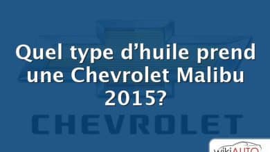 Quel type d’huile prend une Chevrolet Malibu 2015?