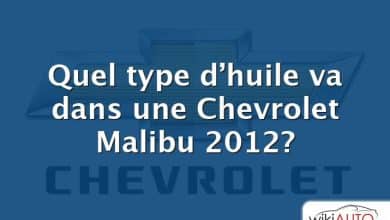 Quel type d’huile va dans une Chevrolet Malibu 2012?