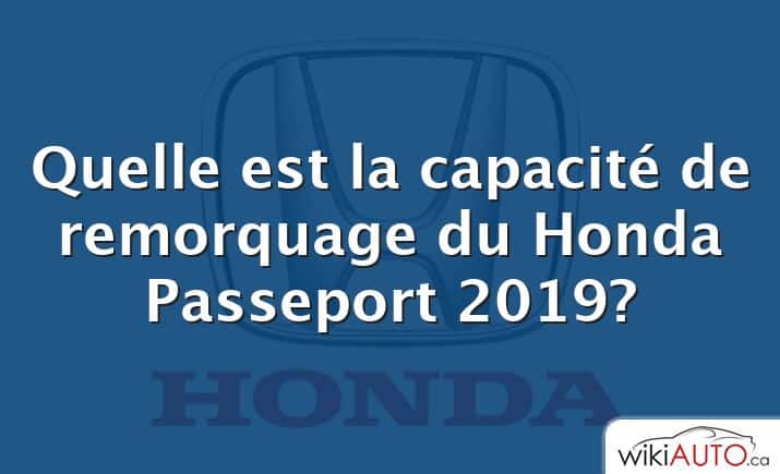 Quelle est la capacité de remorquage du Honda Passeport 2019?