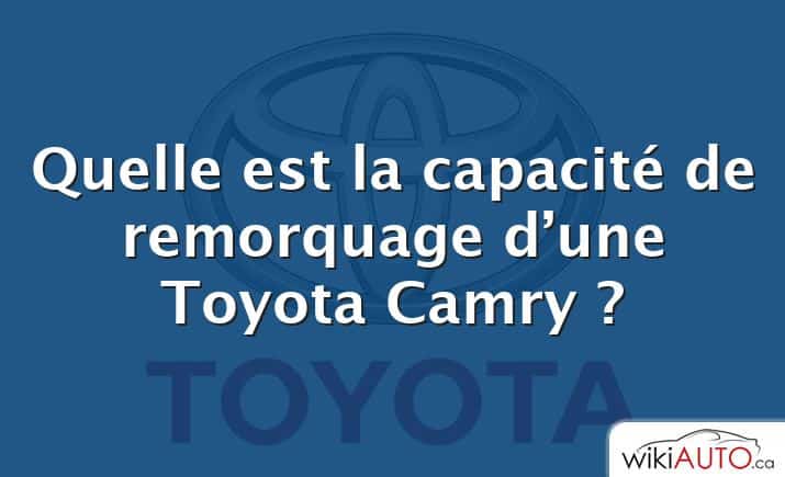Quelle est la capacité de remorquage d’une Toyota Camry ?