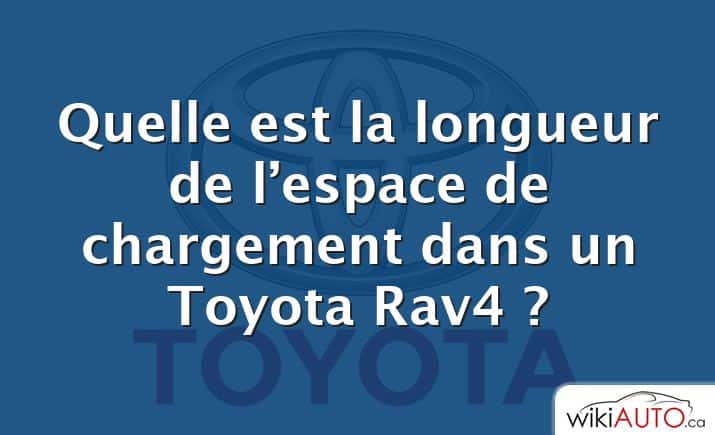 Quelle est la longueur de l’espace de chargement dans un Toyota Rav4 ?
