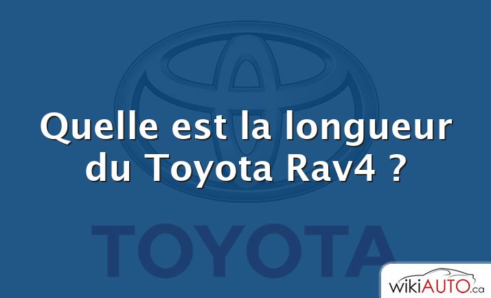 Quelle est la longueur du Toyota Rav4 ?