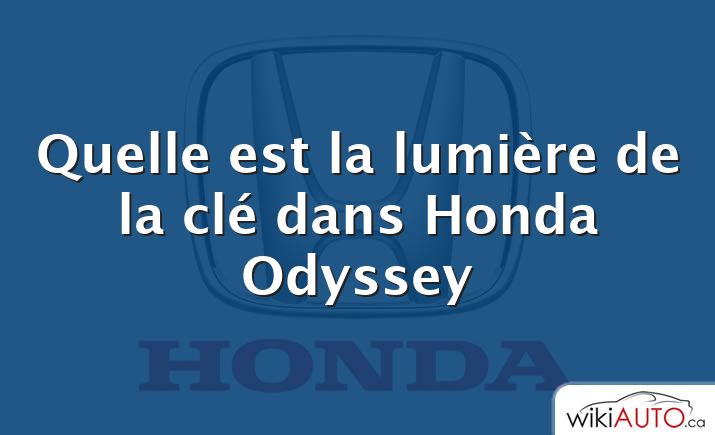 Quelle est la lumière de la clé dans Honda Odyssey
