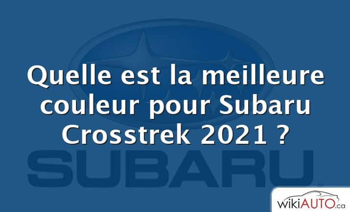 Quelle est la meilleure couleur pour Subaru Crosstrek 2021 ?