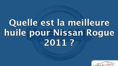 Quelle est la meilleure huile pour Nissan Rogue 2011 ?
