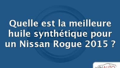 Quelle est la meilleure huile synthétique pour un Nissan Rogue 2015 ?