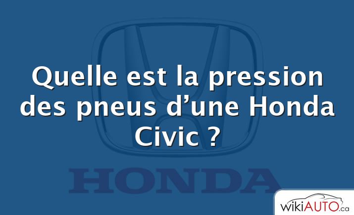 Quelle est la pression des pneus d’une Honda Civic ?