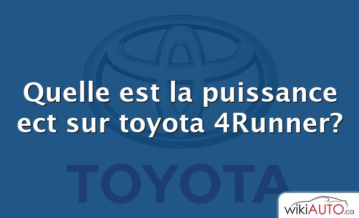 Quelle est la puissance ect sur toyota 4Runner?