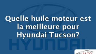Quelle huile moteur est la meilleure pour Hyundai Tucson?