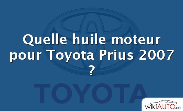 Quelle huile moteur pour Toyota Prius 2007 ?