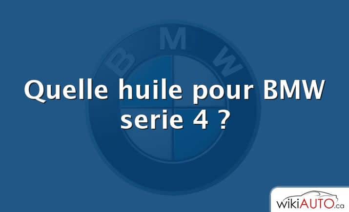 Quelle huile pour BMW serie 4 ?