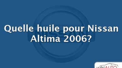 Quelle huile pour Nissan Altima 2006?