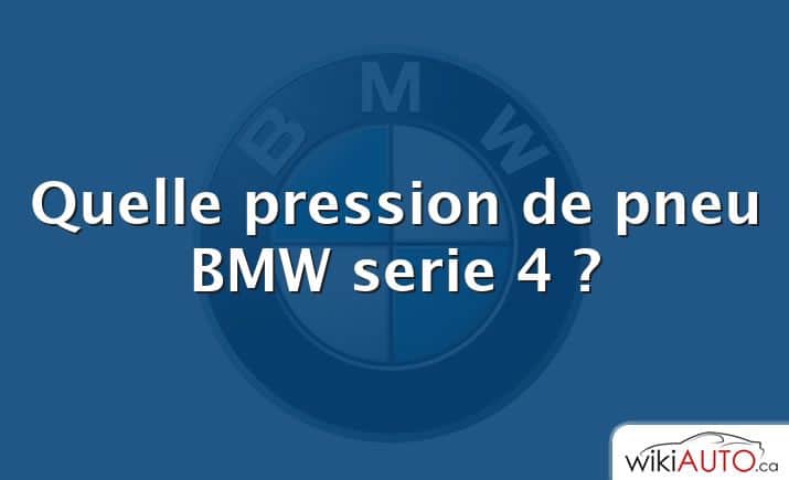 Quelle pression de pneu BMW serie 4 ?