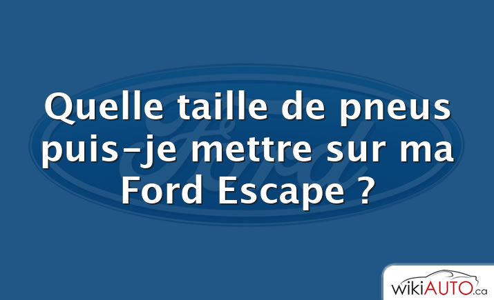 Quelle taille de pneus puis-je mettre sur ma Ford Escape ?