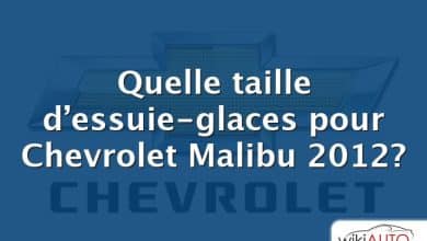 Quelle taille d’essuie-glaces pour Chevrolet Malibu 2012?