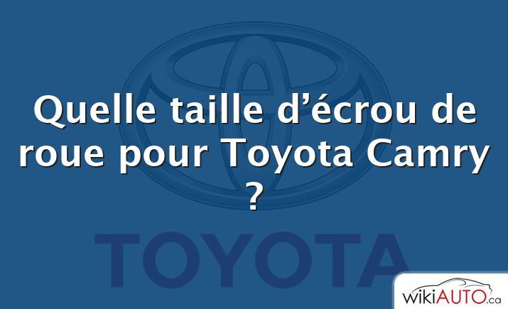 Quelle taille d’écrou de roue pour Toyota Camry ?