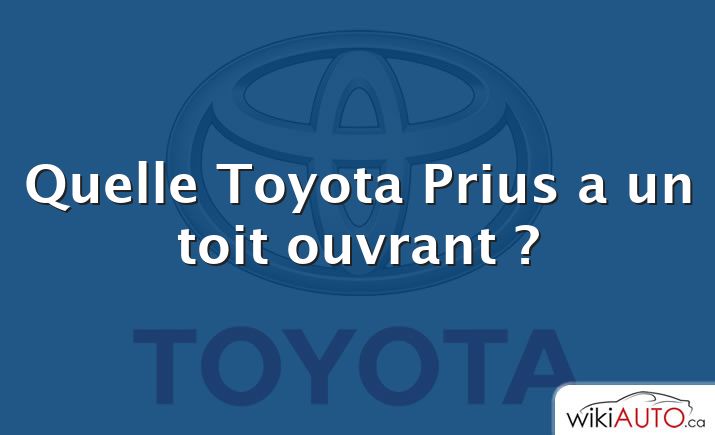 Quelle Toyota Prius a un toit ouvrant ?