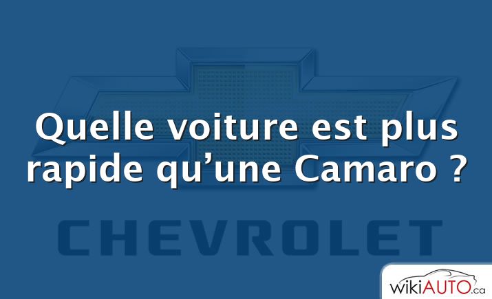 Quelle voiture est plus rapide qu’une Camaro ?