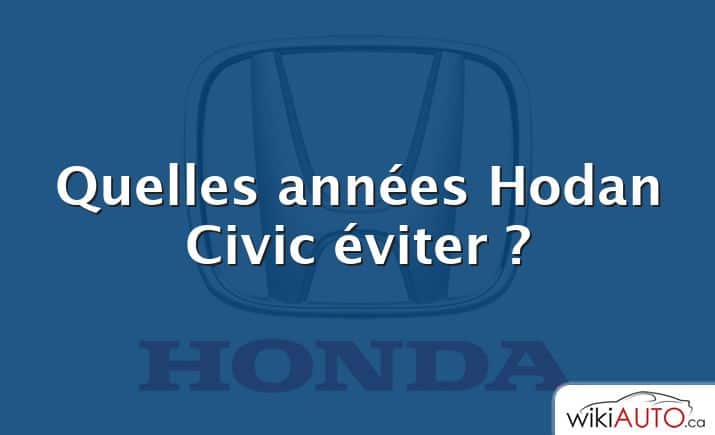 Quelles années Hodan Civic éviter ?