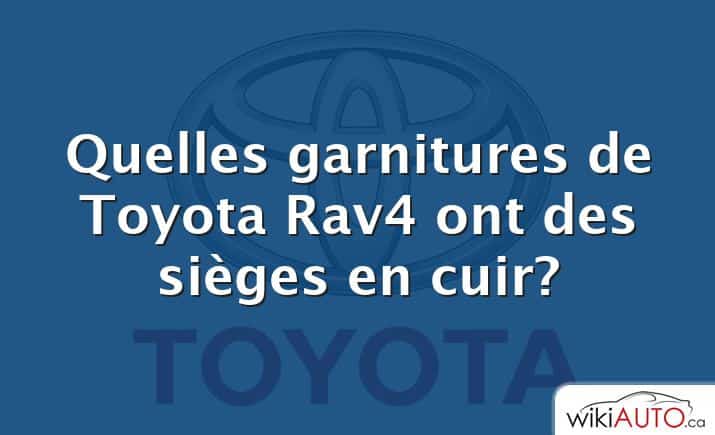 Quelles garnitures de Toyota Rav4 ont des sièges en cuir?
