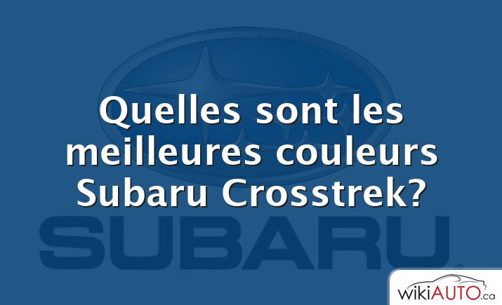 Quelles sont les meilleures couleurs Subaru Crosstrek?