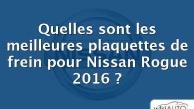 Quelles sont les meilleures plaquettes de frein pour Nissan Rogue 2016 ?