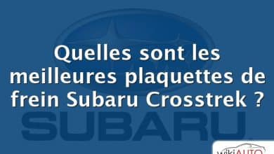 Quelles sont les meilleures plaquettes de frein Subaru Crosstrek ?