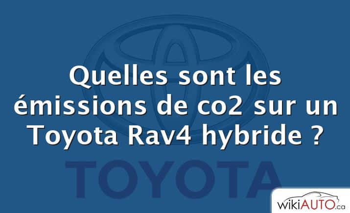 Quelles sont les émissions de co2 sur un Toyota Rav4 hybride ?