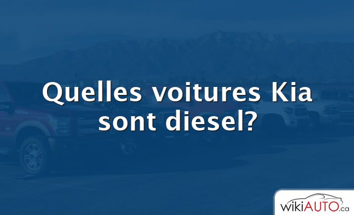 Quelles voitures Kia sont diesel?
