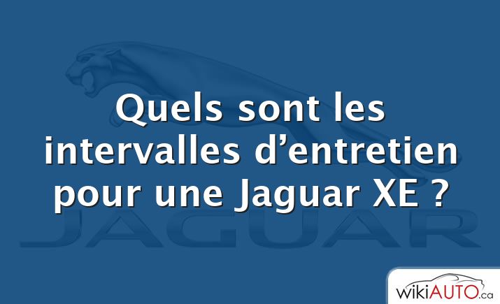 Quels sont les intervalles d’entretien pour une Jaguar XE ?