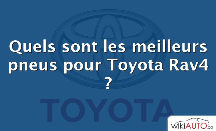 Quels sont les meilleurs pneus pour Toyota Rav4 ?