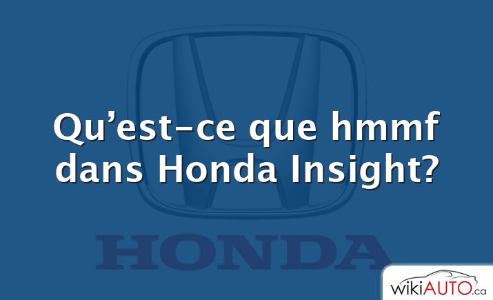 Qu’est-ce que hmmf dans Honda Insight?