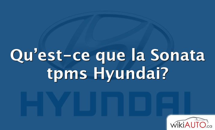 Qu’est-ce que la Sonata tpms Hyundai?