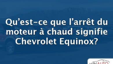 Qu’est-ce que l’arrêt du moteur à chaud signifie Chevrolet Equinox?